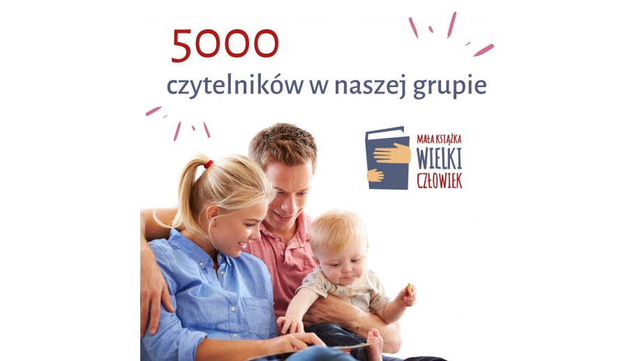 Grupa „Mała książka – wielki człowiek” na Facebooku ma już ponad 5 tysięcy czytelników